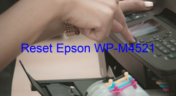 Key Reset Epson WP-M4521, Phần Mềm Reset Máy In Epson WP-M4521
