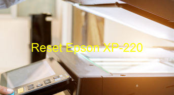 Key Reset Epson XP-220, Phần Mềm Reset Máy In Epson XP-220