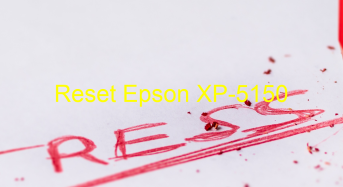 Key Reset Epson XP-5150, Phần Mềm Reset Máy In Epson XP-5150