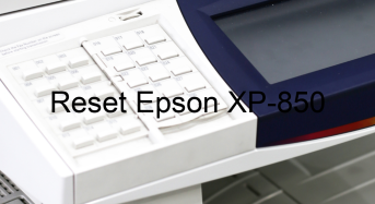 Key Reset Epson XP-850, Phần Mềm Reset Máy In Epson XP-850