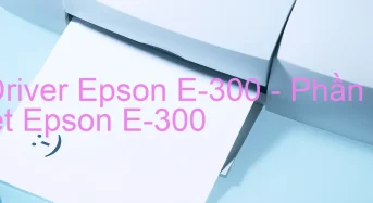 Tải Driver Epson E-300, Phần Mềm Reset Epson E-300