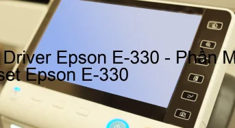 Tải Driver Epson E-330, Phần Mềm Reset Epson E-330