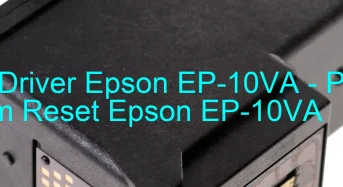 Tải Driver Epson EP-10VA, Phần Mềm Reset Epson EP-10VA