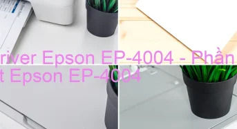 Tải Driver Epson EP-4004, Phần Mềm Reset Epson EP-4004