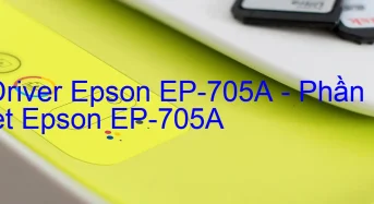 Tải Driver Epson EP-705A, Phần Mềm Reset Epson EP-705A