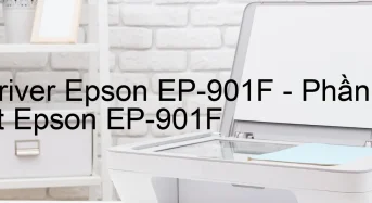 Tải Driver Epson EP-901F, Phần Mềm Reset Epson EP-901F