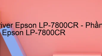 Tải Driver Epson LP-7800CR, Phần Mềm Reset Epson LP-7800CR