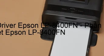 Tải Driver Epson LP-8400FN, Phần Mềm Reset Epson LP-8400FN