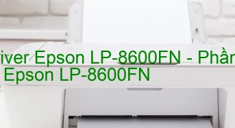 Tải Driver Epson LP-8600FN, Phần Mềm Reset Epson LP-8600FN