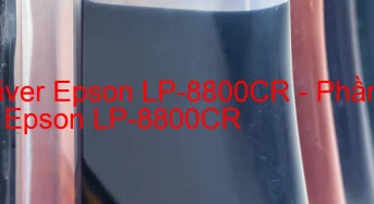 Tải Driver Epson LP-8800CR, Phần Mềm Reset Epson LP-8800CR