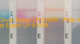 Tải Driver Epson LP-9100R, Phần Mềm Reset Epson LP-9100R
