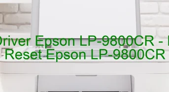 Tải Driver Epson LP-9800CR, Phần Mềm Reset Epson LP-9800CR