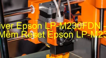 Tải Driver Epson LP-M230FDN, Phần Mềm Reset Epson LP-M230FDN