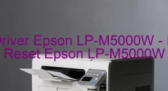 Tải Driver Epson LP-M5000W, Phần Mềm Reset Epson LP-M5000W