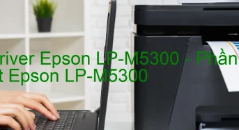 Tải Driver Epson LP-M5300, Phần Mềm Reset Epson LP-M5300
