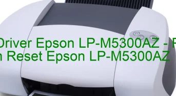 Tải Driver Epson LP-M5300AZ, Phần Mềm Reset Epson LP-M5300AZ