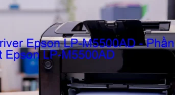 Tải Driver Epson LP-M5500AD, Phần Mềm Reset Epson LP-M5500AD