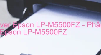 Tải Driver Epson LP-M5500FZ, Phần Mềm Reset Epson LP-M5500FZ