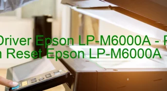 Tải Driver Epson LP-M6000A, Phần Mềm Reset Epson LP-M6000A
