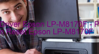 Tải Driver Epson LP-M8170F, Phần Mềm Reset Epson LP-M8170F