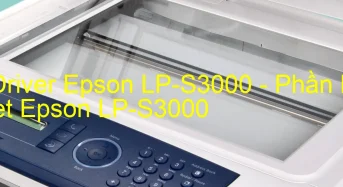 Tải Driver Epson LP-S3000, Phần Mềm Reset Epson LP-S3000
