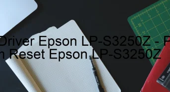 Tải Driver Epson LP-S3250Z, Phần Mềm Reset Epson LP-S3250Z