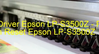 Tải Driver Epson LP-S3500Z, Phần Mềm Reset Epson LP-S3500Z