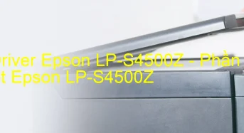 Tải Driver Epson LP-S4500Z, Phần Mềm Reset Epson LP-S4500Z