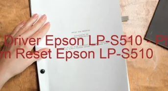 Tải Driver Epson LP-S510, Phần Mềm Reset Epson LP-S510