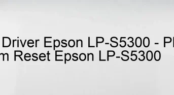 Tải Driver Epson LP-S5300, Phần Mềm Reset Epson LP-S5300