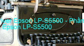 Tải Driver Epson LP-S5500, Phần Mềm Reset Epson LP-S5500