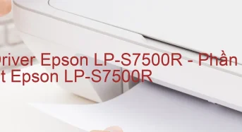 Tải Driver Epson LP-S7500R, Phần Mềm Reset Epson LP-S7500R