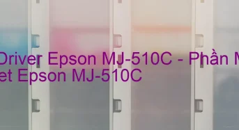 Tải Driver Epson MJ-510C, Phần Mềm Reset Epson MJ-510C