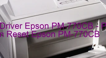 Tải Driver Epson PM-770CB, Phần Mềm Reset Epson PM-770CB