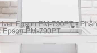 Tải Driver Epson PM-790PT, Phần Mềm Reset Epson PM-790PT