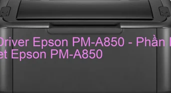 Tải Driver Epson PM-A850, Phần Mềm Reset Epson PM-A850