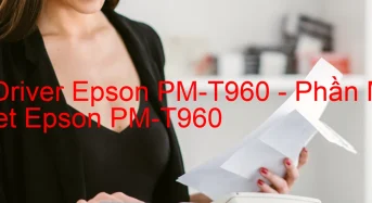 Tải Driver Epson PM-T960, Phần Mềm Reset Epson PM-T960