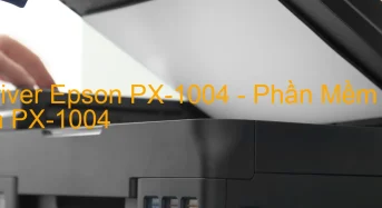 Tải Driver Epson PX-1004, Phần Mềm Reset Epson PX-1004
