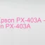 Tải Driver Epson PX-403A, Phần Mềm Reset Epson PX-403A