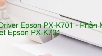 Tải Driver Epson PX-K701, Phần Mềm Reset Epson PX-K701