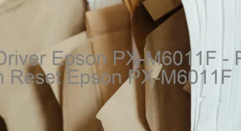 Tải Driver Epson PX-M6011F, Phần Mềm Reset Epson PX-M6011F
