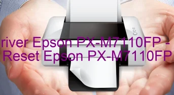 Tải Driver Epson PX-M7110FP, Phần Mềm Reset Epson PX-M7110FP