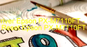 Tải Driver Epson PX-M7110FT, Phần Mềm Reset Epson PX-M7110FT