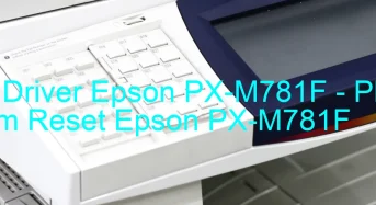 Tải Driver Epson PX-M781F, Phần Mềm Reset Epson PX-M781F