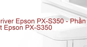 Tải Driver Epson PX-S350, Phần Mềm Reset Epson PX-S350
