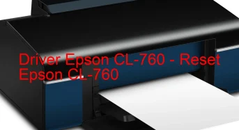 Epson CL-760のドライバーのダウンロード,Epson CL-760 のリセットソフトウェアのダウンロード