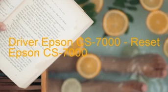 Epson CS-7000のドライバーのダウンロード,Epson CS-7000 のリセットソフトウェアのダウンロード