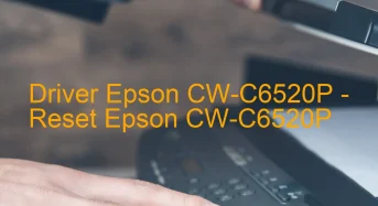 Epson CW-C6520Pのドライバーのダウンロード,Epson CW-C6520P のリセットソフトウェアのダウンロード