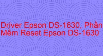 Tải Driver Scan Epson DS-1630, Phần Mềm Reset Scanner Epson DS-1630