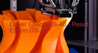 Epson DS-40のドライバーのダウンロード,Epson DS-40 のリセットソフトウェアのダウンロード